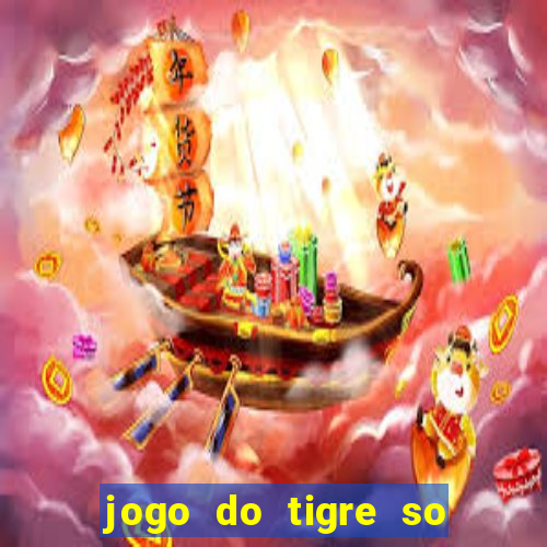 jogo do tigre so para brincar